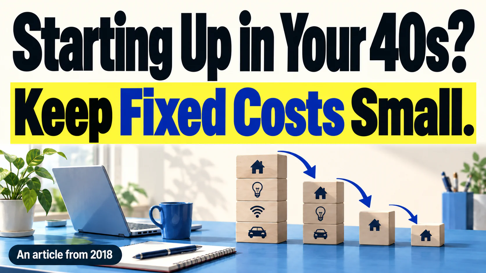 Article illustration: Starting Up in Your 40s? Keep Fixed Costs Small.